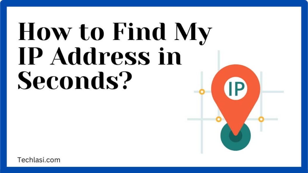 How to Find My IP Address in Seconds? guide
