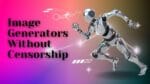Top 10 AI Image Generators Without Censorship 2026