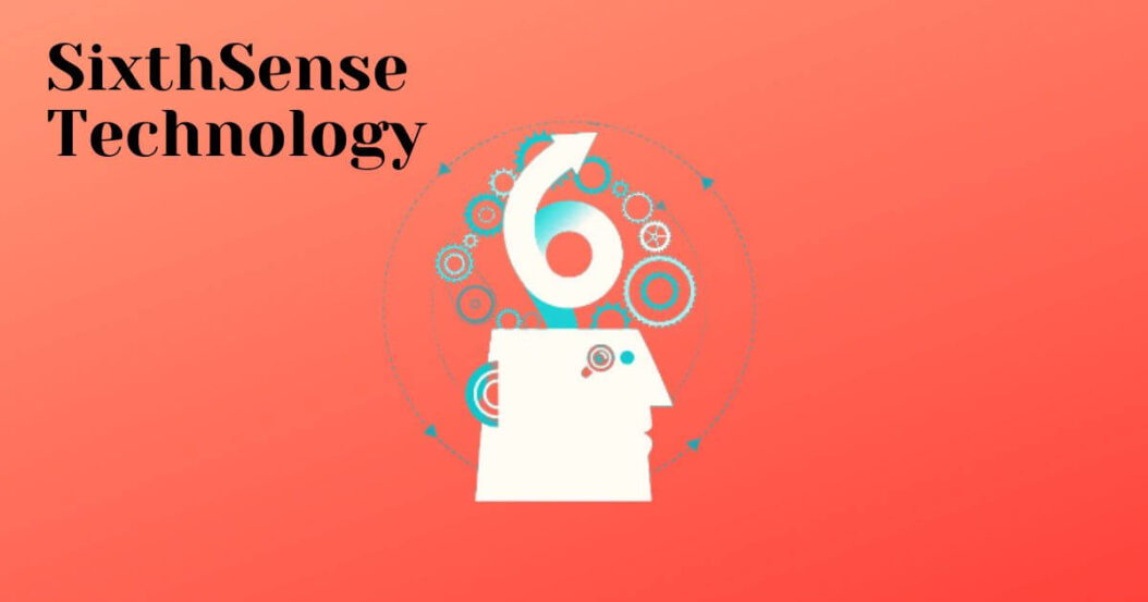 SixthSense Technology: What Is SixthSense Technology?