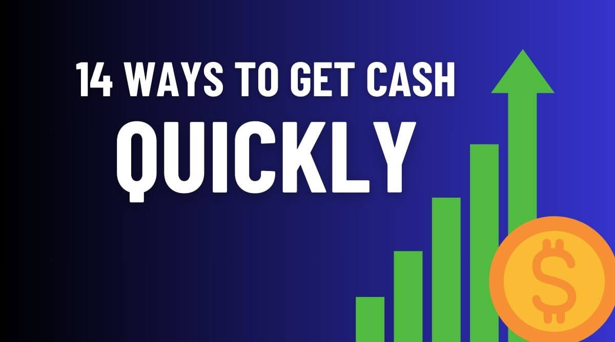 What To Do When You Need Money Now? 14 Ways To Get Cash Quickly