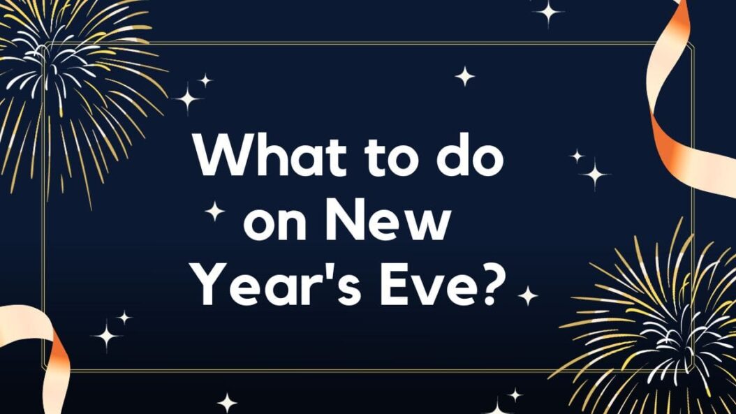 What To Do On New Year s Eve Happy New Year 2024