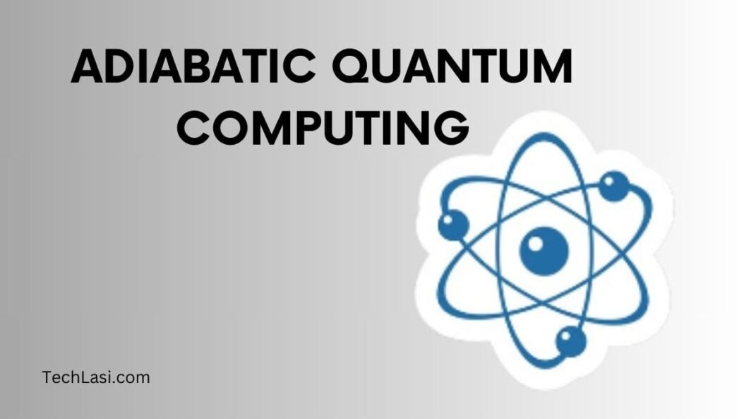Adiabatic Quantum Computing