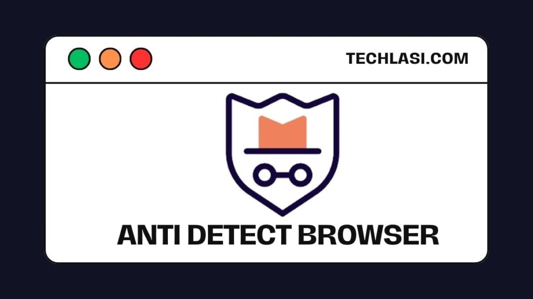 Anti Detect Browsers