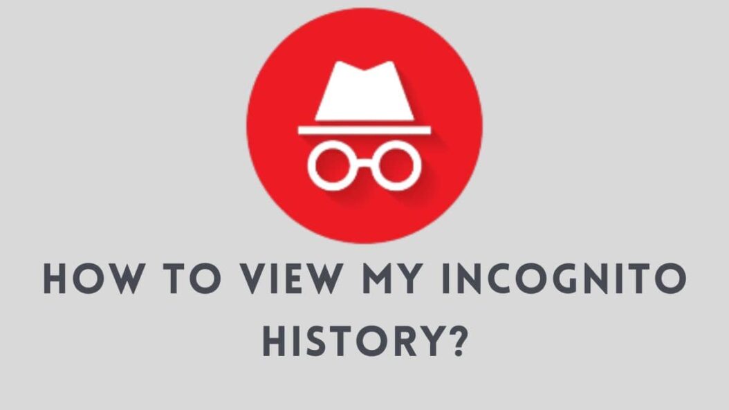 How to view my Incognito History