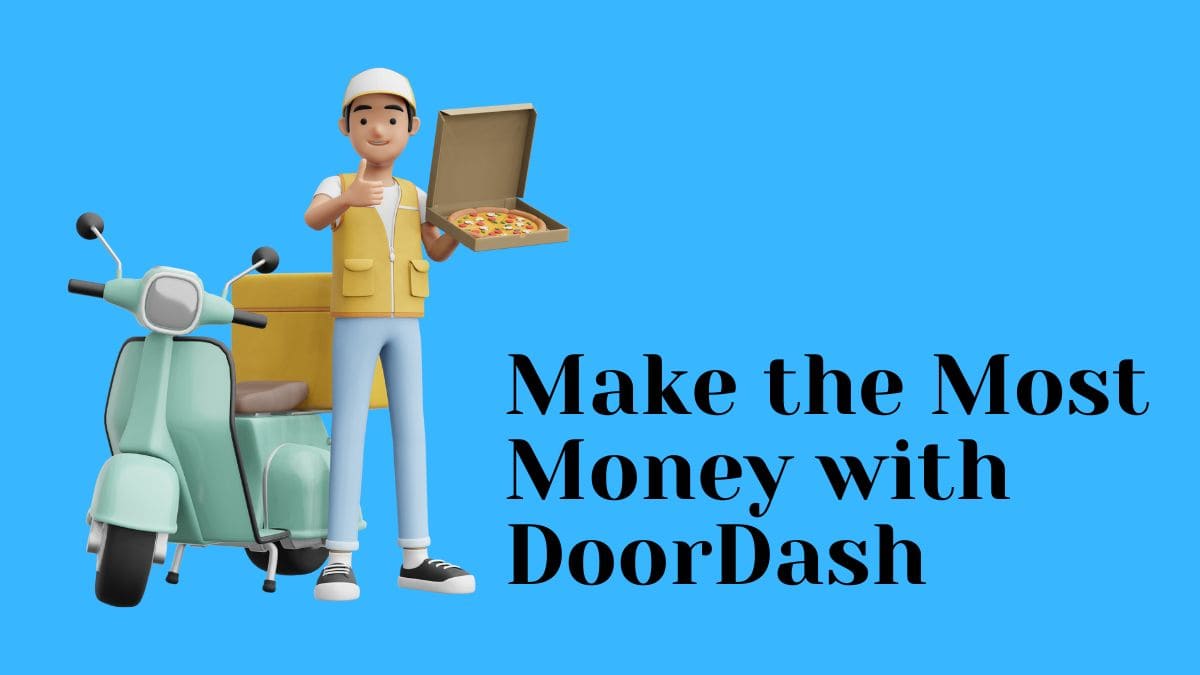 How to Make the Most Money with DoorDash? 2024