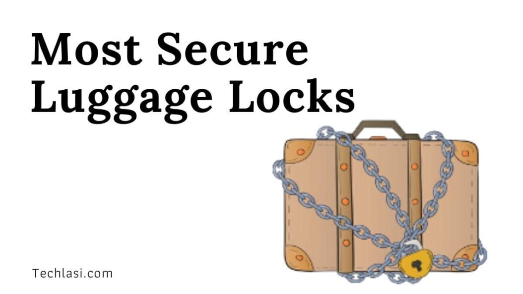 Most Secure Luggage Locks