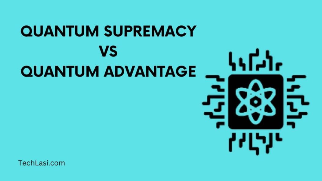 Quantum Supremacy vs Quantum Advantage
