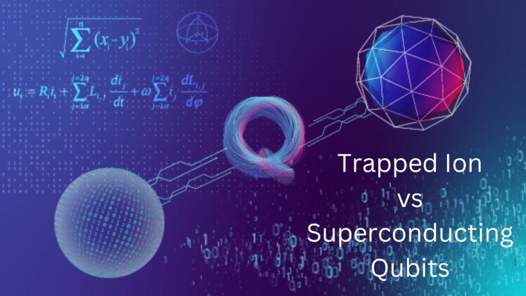 Trapped Ion vs Superconducting Qubits