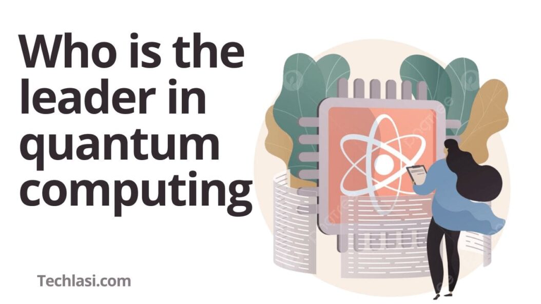 Who is the leader in quantum computing
