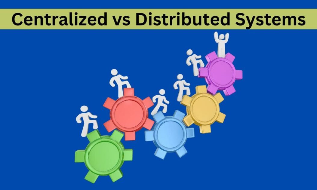 Centralized vs Distributed Systems