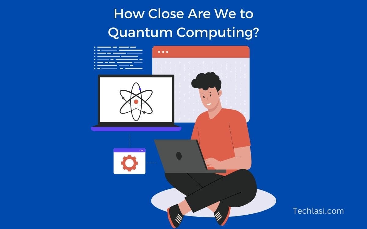 How Close Are We to Quantum Computing? 2024