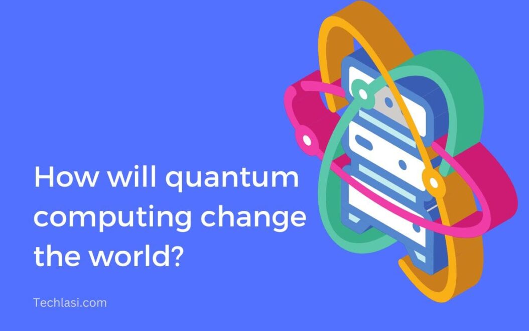 How will quantum computing change the world