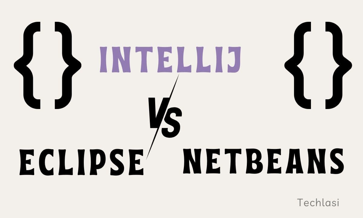 IntelliJ vs Eclipse vs NetBeans in 2024 Which Java IDE is Best?