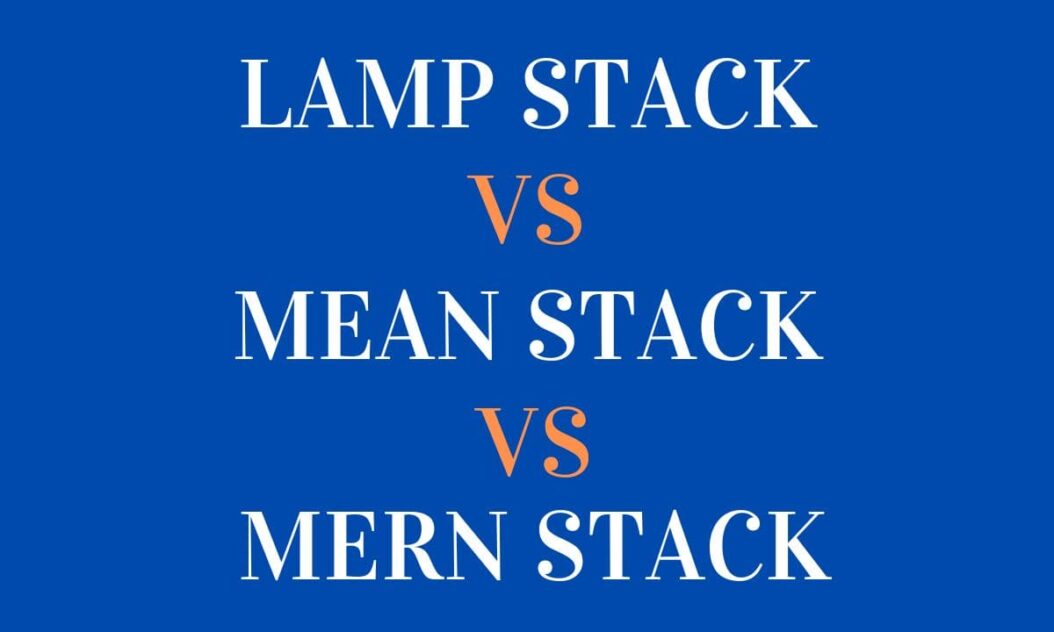 LAMP Stack vs MEAN Stack vs MERN Stack