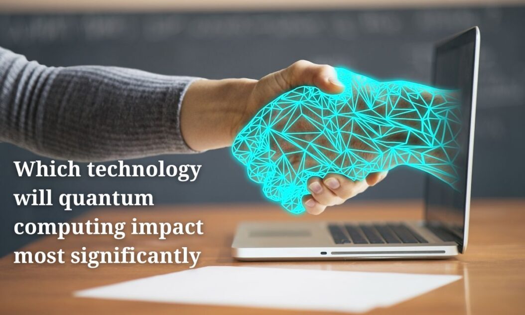 Which technology will quantum computing impact most significantly