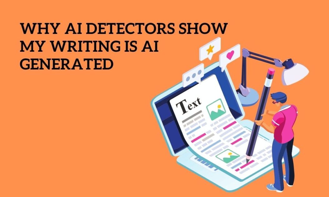 Why AI Detectors Show My Writing is AI Generated