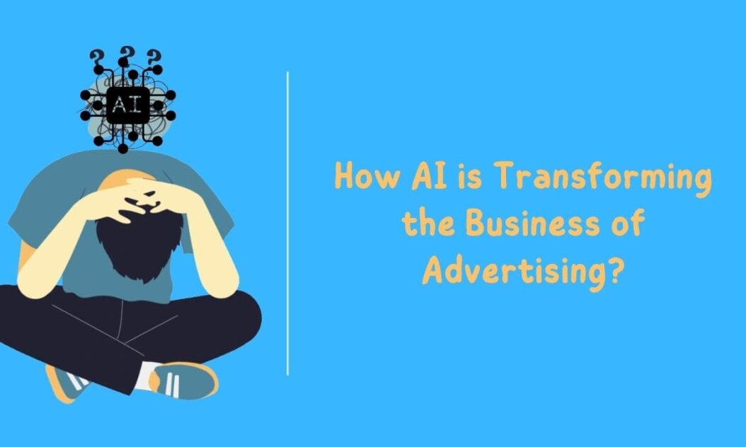How AI is Transforming the Business of Advertising?
