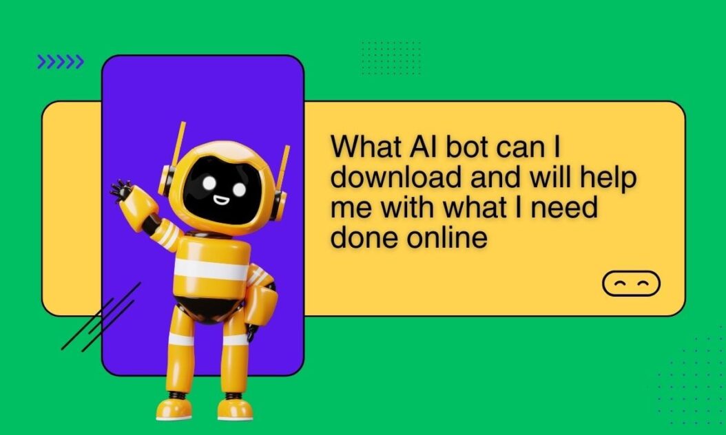 What AI bot can I download and will help me with what I need done online