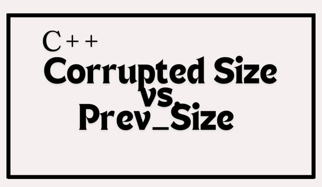 Corrupted Size  vs.  Prev_Size