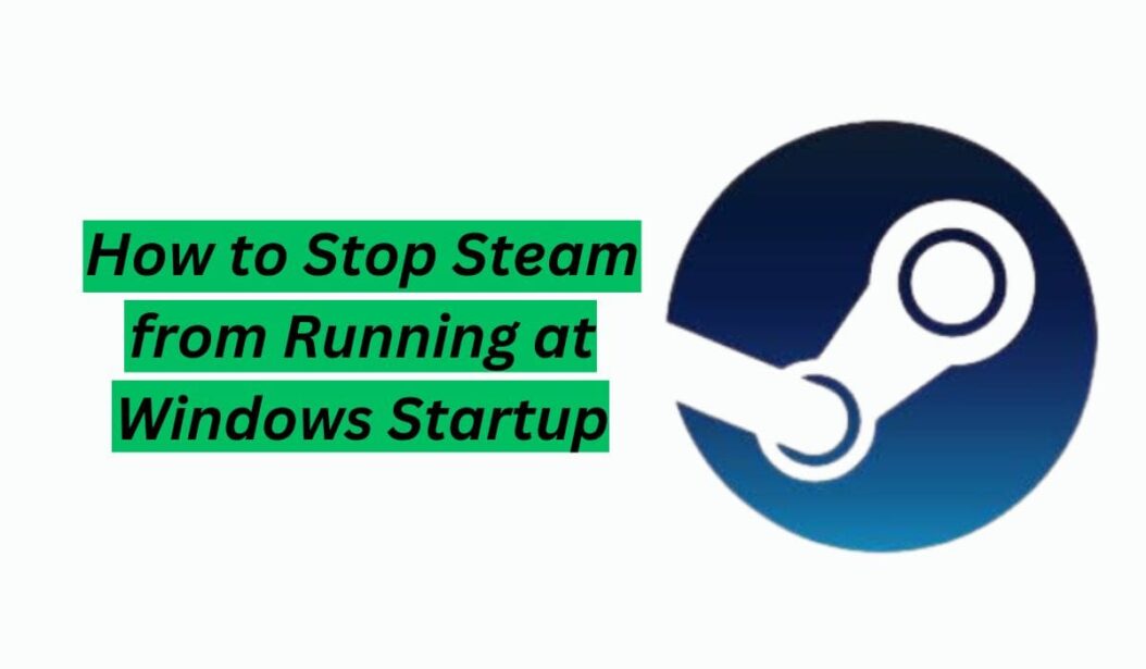 How to Stop Steam from Running at Windows Startup