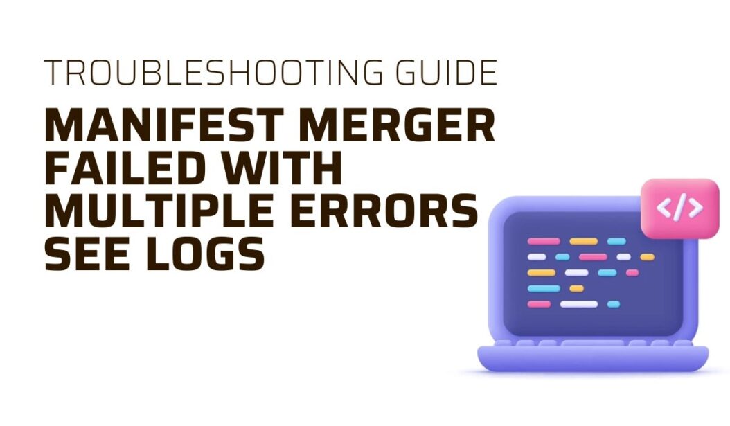 Manifest Merger Failed with Multiple Errors See Logs