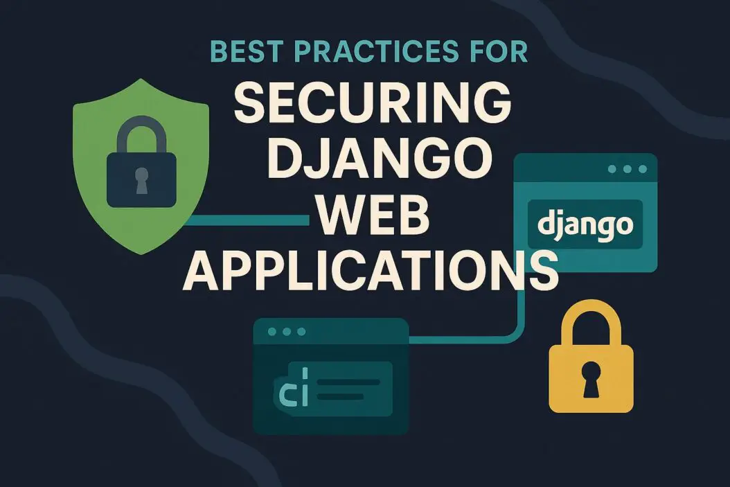 Best Practices for Securing Django Web Applications