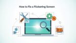 How to Fix a Flickering Screen: A Complete Troubleshooting Guide