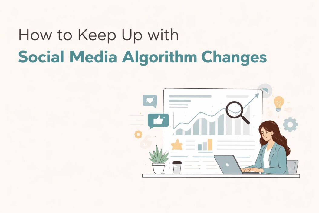 How to Keep Up with Social Media Algorithm Changes